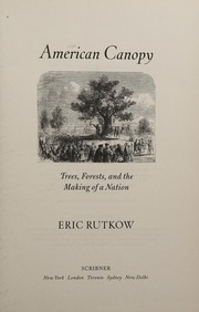 Cover of: American canopy: the role of trees in the shaping of a nation