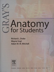 Gray's anatomy for students by Drake, Richard L. Ph.D., Richard Drake, Wayne Vogl, Adam Mitchell