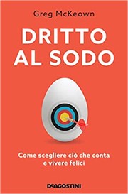 Cover of: Dritto al sodo.: Come scegliere ciò che conta e vivere felici.