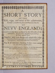 Cover of: A short story of the rise, reign, and ruine of the Antinomians, Familists & Libertines: that infected the churches of New-England: and how they were confuted by the assembly of ministers there: as also of the magistrates proceedings in court against them. Together with Gods strange and remarkable judgements from Heaven upon some of the chief fomemters of these opinions; and the lamentable death of Ms. Hutchison. Very fit for these times; here being the same errours amongst us, and acted by the same spirit