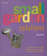 Cover of: Small Garden Solutions: From Arbors to Awnings, Barbecues to Bird Feeders, Walls to Water Features