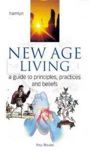 Cover of: New Age living: a guide to principles, practices, and beliefs