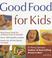 Cover of: Good Food for Kids