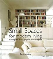Cover of: Small spaces for modern living: making the most of your indoor space