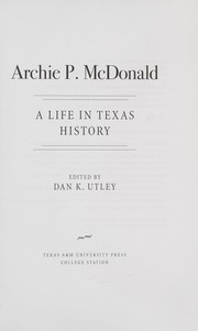 Cover of: Archie P. McDonald: A Life in Texas History