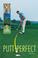Cover of: Putt Perfect
