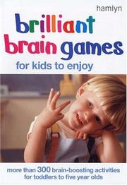 Cover of: Brilliant Brain Games for Kids to Enjoy: More Than 300 Brain-Boosting Activities for Toddlers to Five Year Olds (Hamlyn)