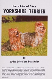 How to raise and train a Yorkshire terrier by Arthur Liebers, Dana Miller