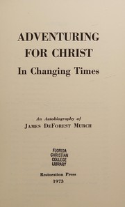 Cover of: Adventuring for Christ in changing times: an autobiography of James DeForest Murch.