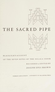 Cover of: The sacred pipe: Black Elk's account of the seven rites of the Oglala Sioux
