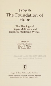 Cover of: Love: the foundation of hope : the theology of Jürgen Moltmann and Elisabeth Moltmann-Wendel