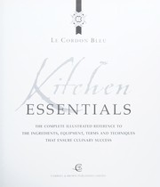Cover of: Kitchen essentials: the complete illustrated reference to the ingredients, equipment, terms and techniques that ensure culinary success