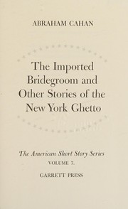 Cover of: The imported bridegroom: and other stories of the New York ghetto.