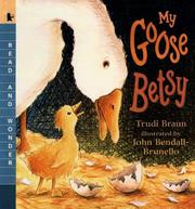 Cover of: My Goose Betsy by Trudi Braun