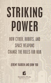 Cover of: Striking power: how cyber, robots and space weapons change the rules for war