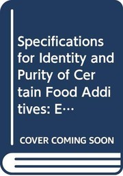 Cover of: Specifications for identity and purity of certain food additives: emulsifiers, enzyme preparations, flavouring agents, food colours, thickening agents, miscellaneous food additives
