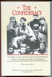 Cover of: The Confederacy: a guide to the archives of the Government of the Confederate States of America