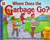 Cover of: Where Does the Garbage Go