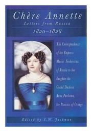 Cover of: Chère Annette: letters from St. Petersburg, 1820-1828 : the correspondence of the Empress Maria Feodorovna to her daughter the Grand Duchess Anna Pavlovna, the Princess of Orange