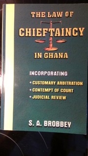The law of chieftaincy in Ghana by S. A. Brobbey