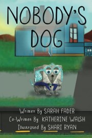 Cover of: Nobody's Dog by Sarah Fader, Katherine Walsh, Shari J. Ryan