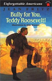 Cover of: Bully for You, Teddy Roosevelt! (Unforgettable Americans) by Jean Fritz