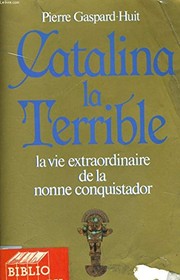 Cover of: Catalina la Terrible by Pierre Gaspard-Huit