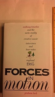 Cover of: Forces in motion : Anthony Braxton and the meta-reality of creative music : interviews and tour notes, England 1985