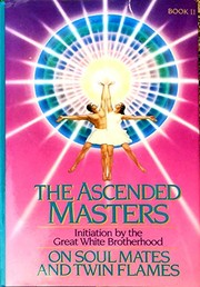 Cover of: The Ascended Masters on soul mates and twin flames: initiation by the Great White Brotherhood.