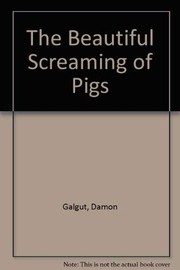 Cover of: The beautiful screaming of pigs. by Damon Galgut