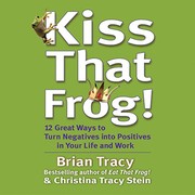 Kiss that frog by Brian Tracy, Christina Tracy Stein, Christina Stein