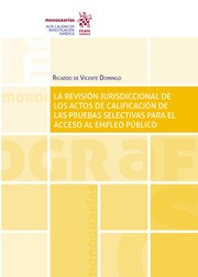 Cover of: La revisión jurisdiccional de los actos de calificación de las pruebas selectivas para el acceso al empleo público : la progresiva reducción de la discrecionalidad técnica de los órganos de selección