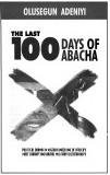 Cover of: The last 100 days of Abacha: political drama in Nigeria under one of Africa's most corrupt and brutal military dictatorships
