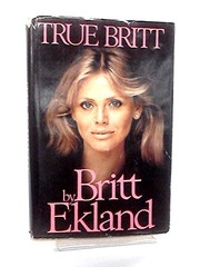 Cover of: True Britt. by Britt Ekland