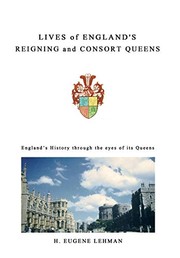 Cover of: Lives of England's reigning and consort queens by H. Eugene Lehman