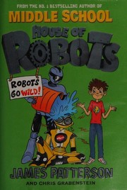 Cover of: House of Robots: Robots Go Wild!: (House of Robots 2) by James Patterson