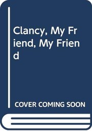 Cover of: Clancy, my friend, my friend.