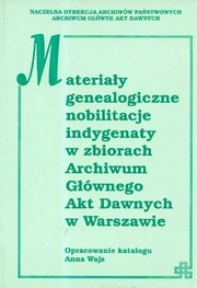 Cover of: Materiały genealogiczne, nobilitacje, indygenaty w zbiorach Archiwum Głównego Akt Dawnych w Warszawie