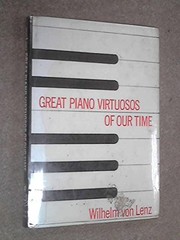 Cover of: The great piano virtuosos of our time by Wilhelm von Lenz