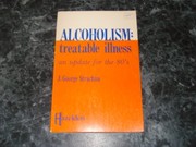 Cover of: Alcoholism, treatable illness: an honorable approach to man's alcoholism problem