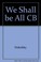 Cover of: We shall be all