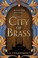 Cover of: THE CITY OF BRASS [Paperback] S. A. Chakraborty