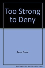 Cover of: Too Strong to Deny by Emma Darcy