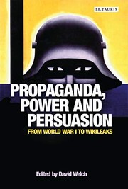 Cover of: Propaganda, Power and Persuasion: From World War I to Wikileaks