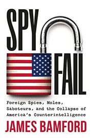 Cover of: Spyfail: Foreign Spies, Moles, Saboteurs, and the Collapse of America's Counterintelligence