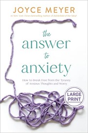 Cover of: Answer to Anxiety: How to Break Free from the Tyranny of Anxious Thoughts and Worry