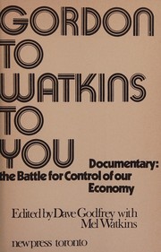 Cover of: Gordon to Watkins to you, documentary: the battle for control of our economy