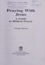 Cover of: Praying with Jesus: a guide to biblical prayer