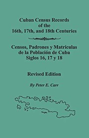Cuban Census Records Of The 16th, 17th, And 18th Centuries: by Peter E. Carr