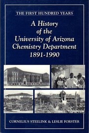 Cover of: The first hundred years: a history of the University of Arizona Chemistry Department, 1891-1990